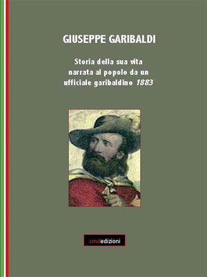 cover image of Giuseppe Garibaldi. Storia della sua vita narrata al popolo da un ufficiale garibaldino 1883